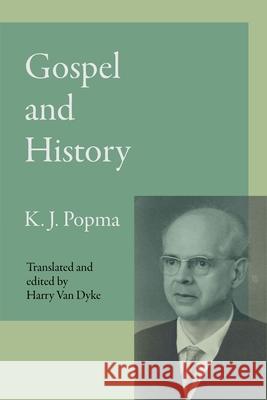 Gospel and History Klaas Johan Popma, Harry Van Dyke 9789076660622 Wordbridge Pub