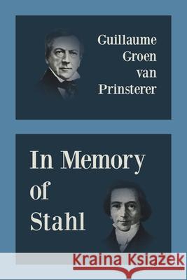 In Memory of Stahl Guillaume Groen Van Prinsterer, Ruben Alvarado 9789076660677 Pantocrator Press