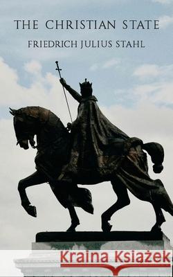 The Christian State Friedrich Julius Stahl Ruben Alvarado 9789076660844 Wordbridge Pub