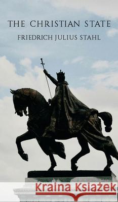The Christian State Friedrich Julius Stahl Ruben Alvarado 9789076660882 Wordbridge Pub