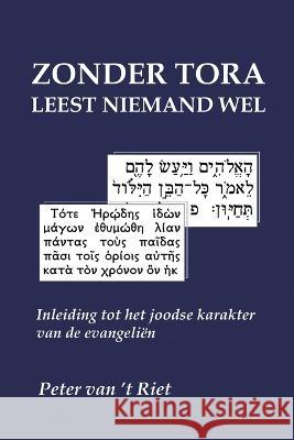 Zonder Tora leest niemand wel: Inleiding tot het joodse karakter van de evangelien Peter Van 't Riet   9789076783246 Folianti