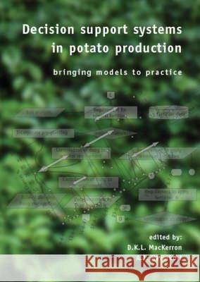 Decision Support Systems in Potato Production: Bringing Models to Practice  9789076998305 Wageningen Academic Publishers