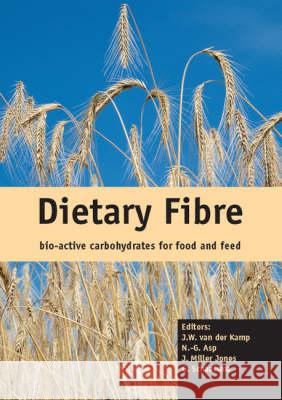 Dietary Fibre: Bio-Active Carbohydrates for Food and Feed J.W. Van Der Kamp Nils-Georg Asp J.Miller Jones 9789076998329