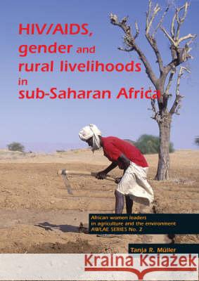 HIV/AIDS, gender and rural livelihoods in sub-Saharan Africa: An overview and annotated bibliography Tanja R. Müller 9789076998497 Brill (JL)