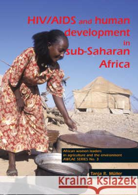 HIV/AIDS and human development in sub-Saharan Africa: Impact mitigation through agricultural interventions : an overview and annotated bibliography Tanja R. Müller 9789076998503 Brill (JL)