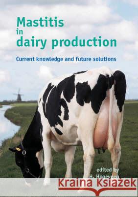Mastitis in Dairy Production: Current Knowledge and Future Solutions  9789076998701 Wageningen Academic Publishers