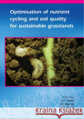 Optimisation of nutrient cycling and soil quality for sustainable grasslands J.A. Roker, P.J. Murray, S.C. Jarvis 9789076998725 Brill (JL)