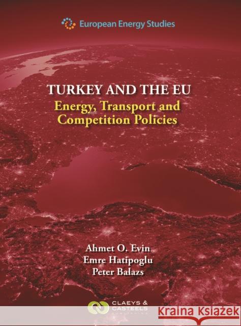 Turkey and the Eu: Energy, Transport and Competition Policies Ahmet O. Evin Emre Hatipoglu Peter Balazs 9789077644379