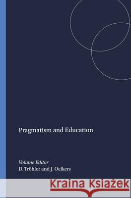 Pragmatism and Education Daniel Trvhler J]rgen Oelkers Daniel Trhler 9789077874073 Sense Publishers