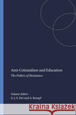 Anti-Colonialism and Education G. J. Dei A. Kempf 9789077874189 Sense Publishers