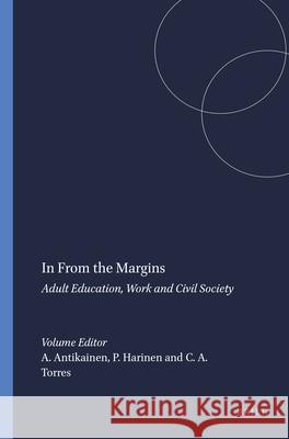 In From the Margins : Adult Education, Work and Civil Society A. Ar P. Harinen C. a. Torres 9789077874462 Sense Publishers