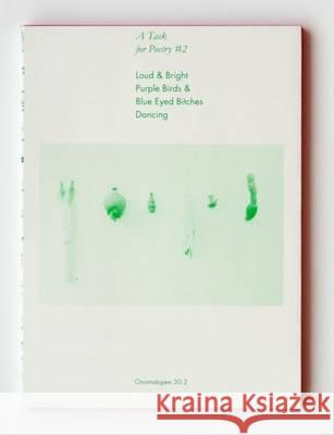 Loud & Bright Purple Birds & Blue Eyed Bitches Dancing: Unveiling the poetic momentum in arts Erik Spinoy, Tamara Van San, Remco van Bladel, Freek Lomme 9789078454281