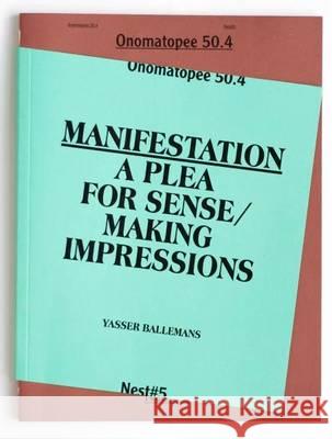 Yasser Ballemans: Manifestation: A Plea for Sense / Making Impressions Yasser Ballemans, Bart Rutten, Freek Lomme 9789078454601 Onomatopee