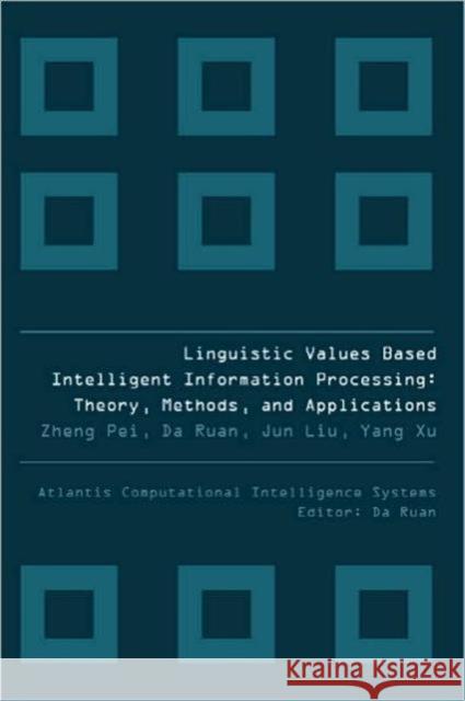 Linguistic Values Based Intelligent Information Processing: Theory, Methods and Applications Xu, Yang 9789078677116