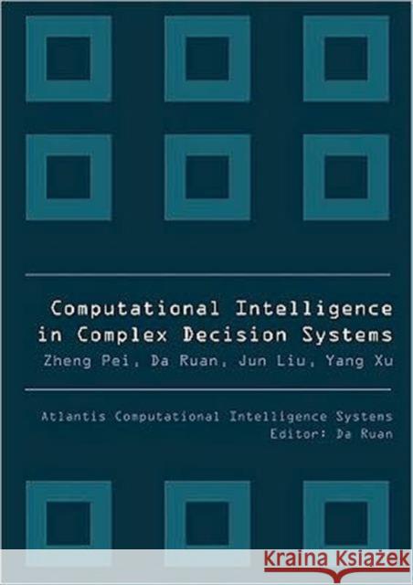 Computational Intelligence in Complex Decision Systems Ruan, Da 9789078677277 Atlantis Press