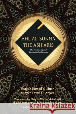 Ahl al-Sunna: The Testimony & Proofs of the Scholars Shaykh Hamad Al-Sinan Shaykh Fawzi Al-ʿanjari Abdul Aziz Suraqah 9789079294220