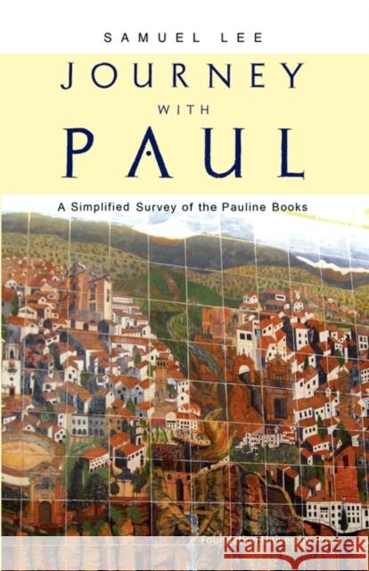 Journey with Paul: A Simplified Survey of the Pauline Books Lee, Samuel 9789079516025