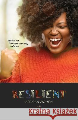 Resilient African Women: Breaking Life Threatening Taboos Godian Ejiogu 9789079516087 Peace Servant