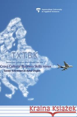 Txtbk: Semester syllabus and reader for the cross-cultural business skills minor Sander Schroevers, Aynur Doğan 9789079646470