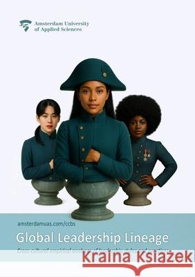 Global Leadership Lineage: Cross-cultural empirical analyses of leadership styles and practices Sander Schroevers Christopher Higgins Aynur Dogan 9789079646654