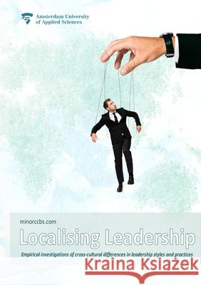 Localising Leadership: Empirical investigations of cross-cultural differences in leadership styles and practices Sander Schroevers, Chris Higgins 9789079646937