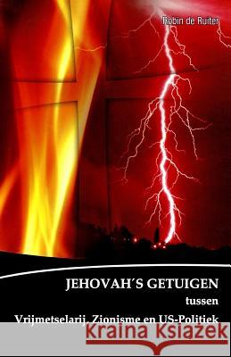 de Verborgen Macht Achter de Jehovah's Getuigen: Jehovah's Getuigen Tussen Vrijmetselarij, Zionisme En U.S. Politiek Robin D 9789079680207