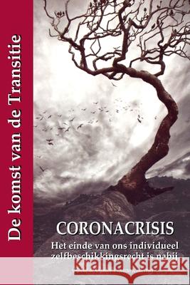 Coronacrisis: Het einde van ons individueel zelfbeschikkingsrecht is nabij: De komst van de Transitie Robin D 9789079680986 Mayra Publications