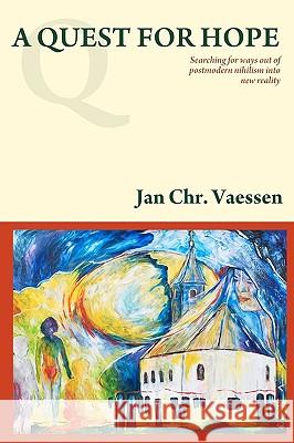 A Quest For Hope: Searching For Ways Out Of Postmodern Nihilism Into New Reality Vaessen, Jan Chr 9789079778034