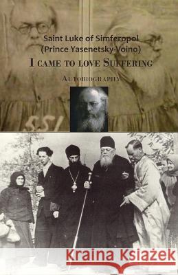 I came to love Suffering. Autobiography Saint Luke Of Simferopol Trazegnies Convent Portaitissa  9789079889631 Curly Brace Publishing