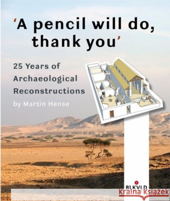 A Pencil Will Do, Thank You: 25 Years of Archaeological Reconstructions Martin Hense 9789080774407 Blikverduitgevers
