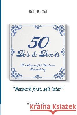 50 Do's & Don'ts for successful business networking Tol, Rob B. 9789081223348 Networkacademy.NL