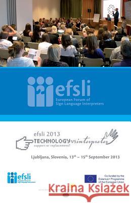 Technology versus Interpreter - Support or Replacement?: Conference Proceedings 2013 Efsli 9789081306577