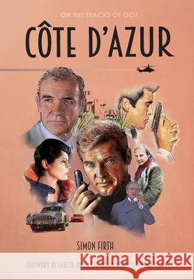 Côte d'Azur: Exploring the James Bond connections in the South of France Simon Firth, Martijn Mulder, Gareth Owen 9789081329453