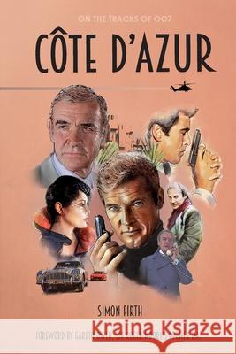 Côte d'Azur: Exploring the James Bond connections in the South of France Simon Firth, Martijn Mulder, Gareth Owen 9789081329491 DMD Digital