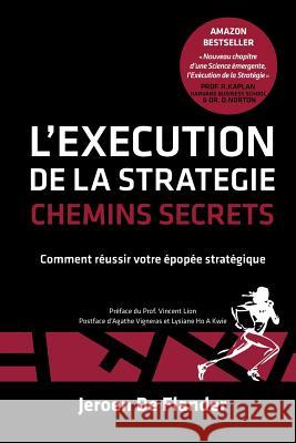 L'Execution de la Strategie - Chemins Secrets: Comment réussir votre épopée stratégique Jeroen De Flander 9789081487375 Performance Factory