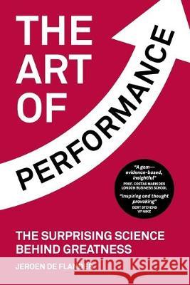 The Art of Performance: The Surprising Science Behind Greatness Jeroen De Flander 9789081487382 Performance Factory