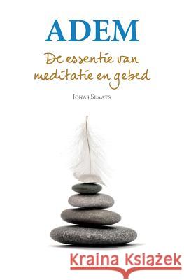 Adem: De essentie van meditatie en gebed Slaats, Jonas 9789081499620 Yunus Publishing