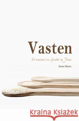 Vasten: De eenvoud van Gandhi en Jezus Slaats, Jonas 9789081499682 Yunus Publishing