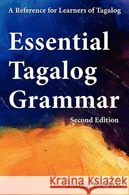 Essential Tagalog Grammar, Second Edition: A Reference for Learners of Tagalog Fiona De Vos 9789081513517 Fiona de Vos