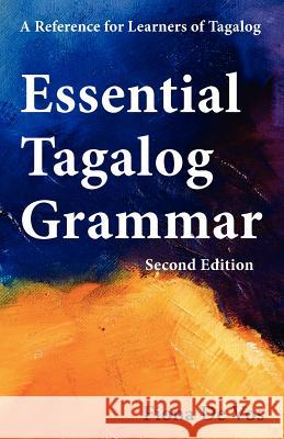Essential Tagalog Grammar - A Reference for Learners of Tagalog (Part of Learning Tagalog Course, Book 1 of 7) De Vos, Fiona 9789081513548 Learning Tagalog