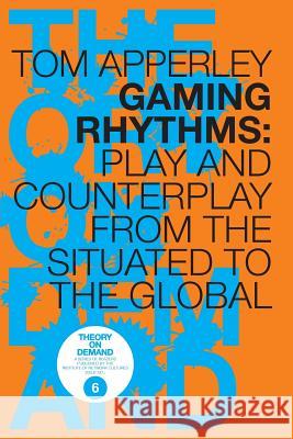 Gaming Rhythms Tom Apperley 9789081602112 Institute of Network Cultures