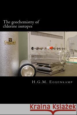 The geochemistry of chlorine isotopes Eggenkamp, H. G. M. 9789081605939 Onderzoek & Beleving