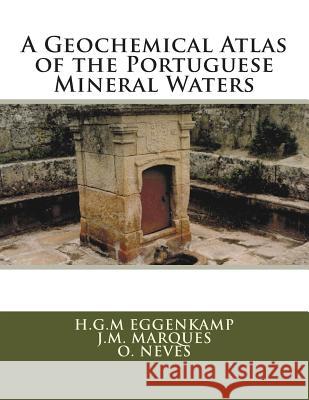 A Geochemical Atlas of the Portuguese Mineral Waters H. Gm Eggenkamp J. M. Marques O. Neves 9789081605960