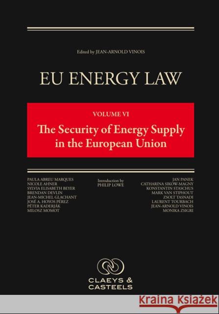 Eu Energy Law Volume VI, the Security of Energy Supply in the European Union Vinois                                   Jean-Arnold Vinois Philip Lowe 9789081690423 Claeys & Casteels