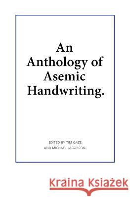 An Anthology of Asemic Handwriting Michael Jacobson Tim Gaze  9789081709170 Uitgeverij