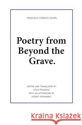 Poetry from Beyond the Grave Francisco Candido Xavier Jeremy Fernando Vitor Pequeno 9789081709194
