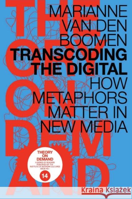 Transcoding the Digital: How Metaphors Matter in New Media Marianne Van Den Boomen 9789081857574 Instituut Voor Netwerkcultuur