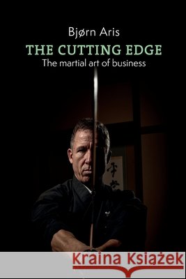 The Cutting Edge: The Martial Art of Business Bj Aris 9789081927758
