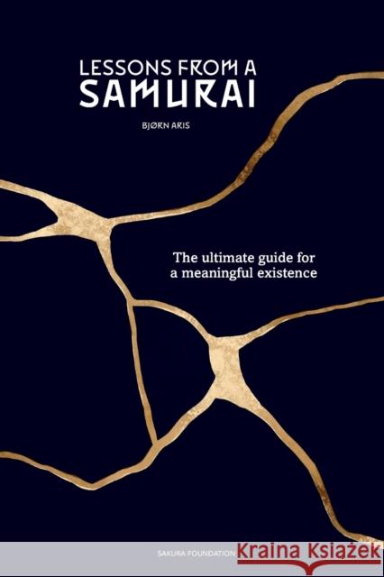 Lessons from a Samurai: The ultimate guide for a meaningful existence Bjørn Aris 9789081927772 Sakura Foundation
