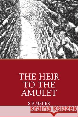 The Heir to the Amulet: Teen Adventures in a New World Sp Meijer 9789082092707